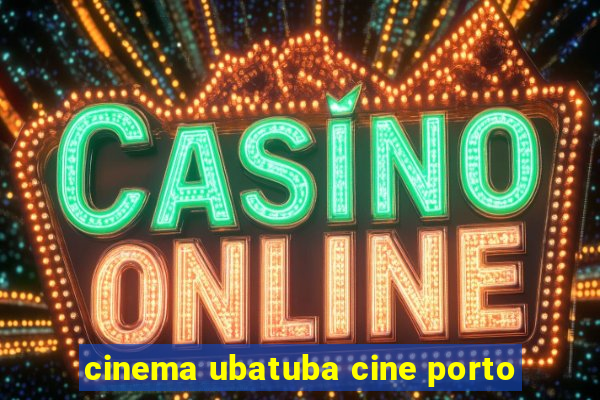 cinema ubatuba cine porto